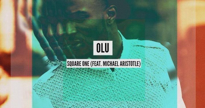 Rising Artist OLU Drops ‘Square One’ Featuring Michael Aristotle